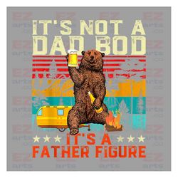 It's Not A Dad Bod It's A Father Figure Png, Bear Papa Png, Father's Day Png, Funny Little Cute Dad Png, Gift For Dad, D