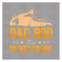 It's Not A Dad Bod It's A Father Figure Png, Papa Png, Father's Day Png, Funny Little Cute Dad Png, Gift For Dad, Dad Pn