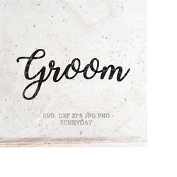 Groom SVG File DXF Silhouette Print Vinyl Cricut Cutting svg T shirt Design Wedding Svg, Husband svg