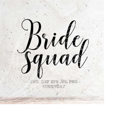 Bride Svg Bride Squad SVG File DXF Silhouette Print Vinyl Cricut Cutting SVG T shirt Design Wedding, Bridal Party, Team