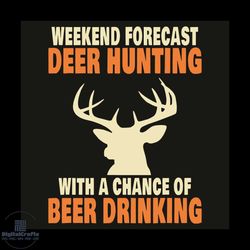 Weekend Forecast Deer Hunting With A Chance Of Beer Drinking Svg, Trending Svg, Weekend Forecast Svg, Deer Hunting Svg,