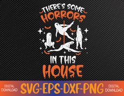 There's Some Horrors In This House Spooky Ghost Halloween Svg, Eps, Png, Dxf, Digital Download