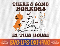 There's Some Horrors In This House Ghost Pumpkin Halloween Svg, Eps, Png, Dxf, Digital Download