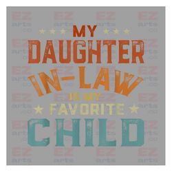 My Daughter In Law Is My Favorite Child PNG Digital Download | Funny Family Humor | Retro T-shirt PNG | Fathers In Law G