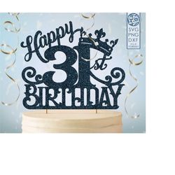 31 31st birthday cake topper svg, 31 31st happy birthday cake topper, happy birthday svg 31 31st birthday cake topper pn