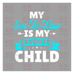 My Son In Law Is My Favorite Child PNG, Funny Son Png, Gift For Father In Law, Favorite Son In Law Png, Sublimation Desi