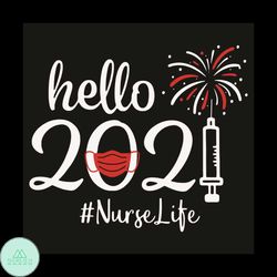 Hello 2021 Nurse Life Svg, Trending Svg, Happy New Year 2021 Svg, Nurse Life Svg, Nursing Lover Svg, New Year Party Svg,