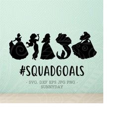 SquadGoals Svg,Princess Squad goals SVG File DXF Silhouette Print Vinyl Cricut Cutting SVG T shirt Design Commercial svg