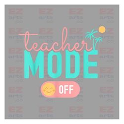 Teacher Mode Off PNG, Funny Teaching Png, Cute Back to School Png ,Teacher Quotes Png, Summer Png