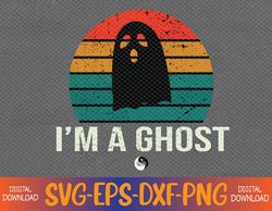 I'm A Ghost Funny Sayings Vintage Halloween Costume Svg, Eps, Png, Dxf, Digital Download