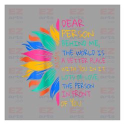 Dear Person Behind Me The World Is A Better Place With You Png File Digital Download