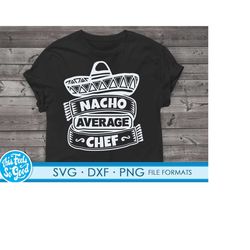 Funny Chef svg files for Cricut. Christmas Gift Chefs png, svg, dxf clipart files. Nacho Average Chef Birthday svg