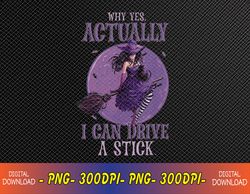 Why Yes Actually I Can Drive a Stick Halloween Funny Witch Svg, Eps, Png, Dxf, Digital Download