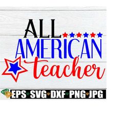 All American Teacher, Teacher svg, 4th Of July svg, Fourth of July svg, 4th of July Teacher svg, Patriotic Teacher, Cut