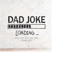 Dad Joke Loading Svg,Papa Svg,Dad Svg,DXF Silhouette Print Vinyl Cricut Cutting SVG T shirt Design,fathers day,Birthday