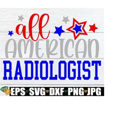 All American Radiologist, Radiologist 4th Of July svg, Gift For Radiologist, Patriotic Radiologist, 4th Of July Radiolog