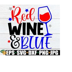 Red Wine And Blue, Funny 4th Of July svg, Mom 4th Of July, Funny 4th Of July Decor, Funny Fourth Of July, 4th Of July Do
