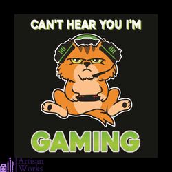 Can Not Hear You I Am Gaming Svg, Trending Svg, Cat Svg, Game Svg, Gaming Svg, Cat Lovers Svg, Cat Gamer Svg, Kitty Svg,