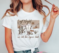 Vintage Inspired Tee Shirt, Last Night We Let The Liquor Talk, Western American Rodeo Shirt, Retro Tee Shirt, Western