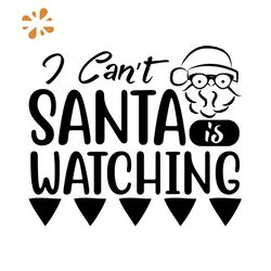I Can't Santa Is Watching Svg, Christmas Svg, Santa Claus Svg, Santa Face Svg, Santa Watching Svg, Christmas Gift Svg