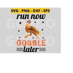 run now gobble later svg png dxf eps,turkey svg, thanksgiving svg, Thanksgiving Turkey svg