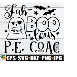 Fab-BOO-lous P.E. Coach, Funny P.E. Coach Halloween Shirt svg, Funny Halloween Coach Shirt Tumbler svg png, Halloween Gi