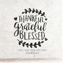 Thankful Grateful Blessed SVG, Fall,Thanksgiving  svg File DXF Silhouette Print Vinyl Cricut Cutting SVG T shirt Design,