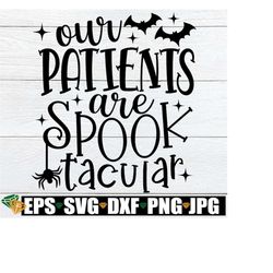 Our Patients Are Spooktacular, Halloween Nurse svg,Halloween Healthcare quote svg, Halloween Nursing Team svg, Halloween