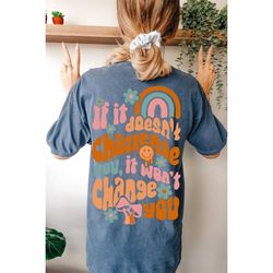If it doesn't challenge you it wont change you shirt, self love shirt, positive shirt Positive affirmation shirt mental
