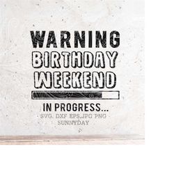 Warning Birthday Weekend In Progress Svg,Birthday Svg,Birthday Party shirt,Silhouette,Print Vinyl,Cricut Cut SVG,Sticker