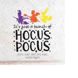 It's just a bunch of Hocus ocus,Sanderson Sisters SVG,Witches Svg File DXF Png Eps Silhouette Print Vinyl Cricut Cutting