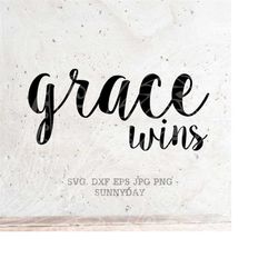 Grace SVG, Grace Wins SVG File DXF Silhouette Print Vinyl Cricut Cutting T shirt Design Download Christian Png Faith, Be