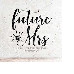 Future Mrs SVG File DXF Silhouette Print Vinyl Cricut Cutting SVG T shirt Design Handlettered svg  Wedding svg,Engaged s