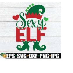 Sexy Elf, Christmas svg, Cute Christmas svg, Elf svg, Women's Christmas, Funny Christmas, Sexy Christmas, Funny Christma