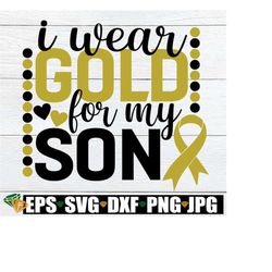 i wear gold for my son. cancer ribbon svg. childhood cancer svg. my son is a warrior. childhood cancer awareness. cancer