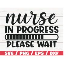 Nurse In Progress SVG / Cut File / Cricut / Commercial use / Silhouette / Clip art / Vector / Printable / Nurse life SVG