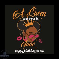 A Queen Was Born In June Happy Birthday To Me Svg, Birthday Svg, Queen Born In June Svg, Girl Born In June Svg, Happy Bi