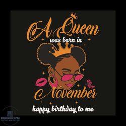 A Queen Was Born In November Happy Birthday To Me Svg, Birthday Svg, Queen Born In November Svg, Girl Born In November S