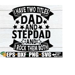 I Have Two Titles Dad And Stepdad And I Rock Them Both, Father's Day svg, Stepdad Father's Day Shirt svg, Blended Family