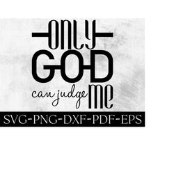 only god can judge me svg, motivational svg, inspirational quote, shirt design svg files for cricut,instant download eps