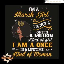 I Am A March Girl I Am Not A One In A Million Kind Of Girl Svg, Birthday Svg, Born In March Svg, Girl Born In March Svg,