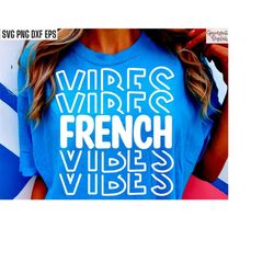 French Vibes | French Class Svgs | Francais Tshirt Designs | French Teacher Pngs | High School Language Student | Middle