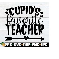 Cupid's Favorite Teacher, Teacher Valentine's Day svg, Valentine's Day Appreciation Gift For Teacher svg, Teacher Valent