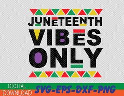Juneteenth Vibes Only Svg, Eps, Png, Dxf, Digital Download