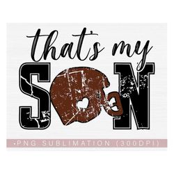 That's My Son Png, Football Mom Png, Football Mama Png for Shirt or Tumbler Design Printable Sublimation or Print Downlo