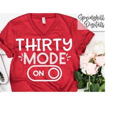 Thirty Mode On | 30th Birthday Svgs | Dirty Thirty T-Shirt Svgs | Turning 30 Cut Files | Thirtieth Bday Signs | Mileston
