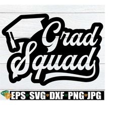 Grad Squad, Graduation Family Support Shirts svg, Matching Graduation Shirts SVG, Grad Squad svg, Matching Friends Gradu