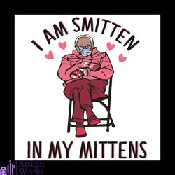 I Am Smitten In My Mittens Svg, Valentine Svg, Bernie Sanders Svg, Mittens Svg, Bernie Wears Mittens Svg, Smitten Svg, B
