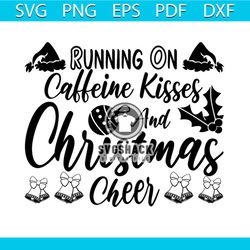 Running On Caffeine Kisses And Christmas Cheer Svg, Christmas Svg