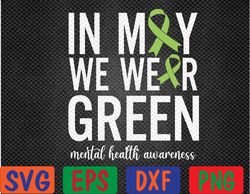 In May We Wear Green For Mental Health Awareness Month Svg, Eps, Png, Dxf, Digital Download